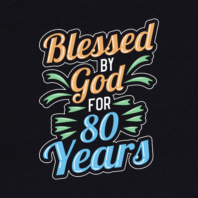 Blessed By God For 80th Years 80th Birthday by TheBestHumorApparel